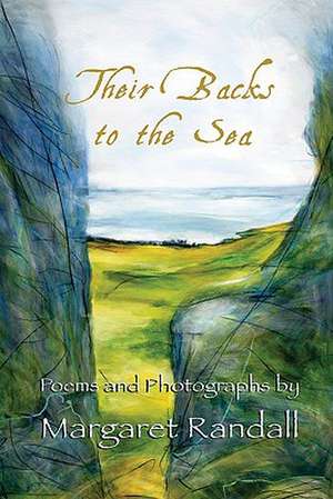 Their Backs to the Sea: Poems and Photographs de Margaret Randall