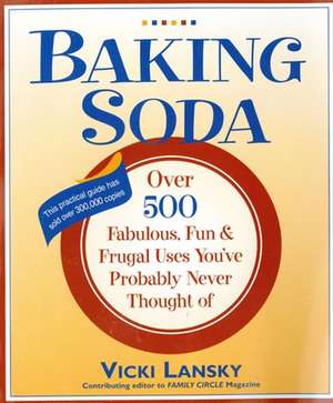 Baking Soda: Over 500 Fabulous, Fun, and Frugal Uses You've Probably Never Thought of de Vicki Lansky