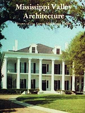 Mississippi Valley Architecture: Houses of the Lower Mississippi Valley de Stanley Schuler