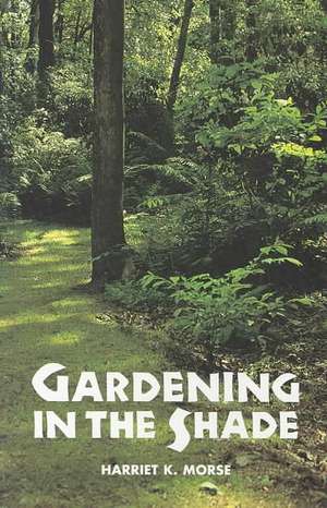 Gardening in the Shade de Harriet Morse