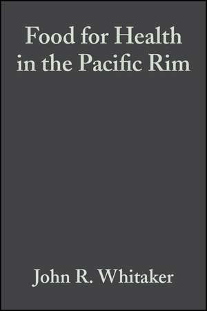 Food for Health in the Pacific Rim: Third Interational Conference of Food Science and Technology de Whitaker