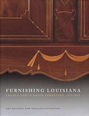 Furnishing Louisiana: Creole and Acadian Furniture, 1735-1835 de Jack D. Holden