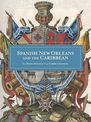 Spanish New Orleans and the Caribbean / La Nueva Orleans Y La Caribe Españoles de Alfred E Lemmon