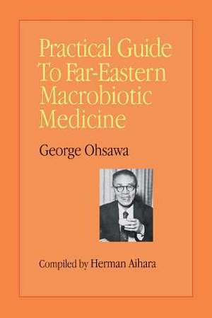 Practical Guide to Far-Eastern Macrobiotic Medicine de George Ohsawa