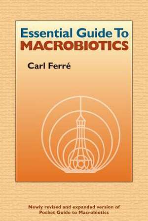 Essential Guide to Macrobiotics de Carl Ferre