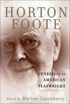 Genesis of an American Playwright de Horton Foote