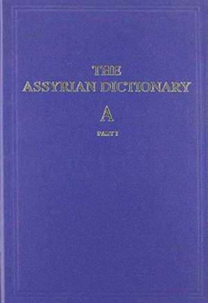 Assyrian Dictionary of the Oriental Institute of the University of Chicago, Volume 1, A, Part 1 de Martha T. Roth