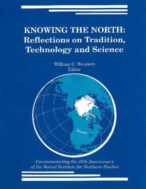 Knowing the North: Reflections on Tradition, Technology and Science de William C. Wonders