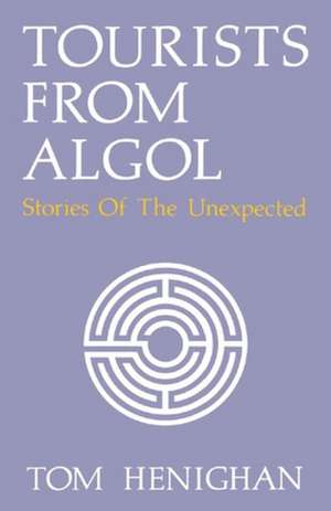 Tourists from ALGOL: Stories from the Unexpected de Tom Henighan