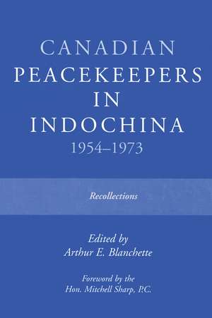 Canadian Peacekeepers in Indochina 1954-1973 de Arthur Blanchette