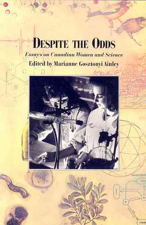 Despite the Odds: Essays on Canadian Women and Science de Marianne Ainley