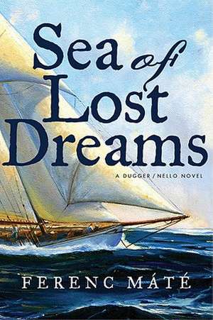 Sea of Lost Dreams – A Dugger/Nello Novel de Ferenc Máté