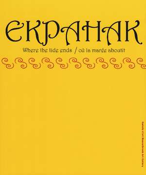 Ekpahak: Where the Tide Ends/O la Mare Aboutit de Terry Graff