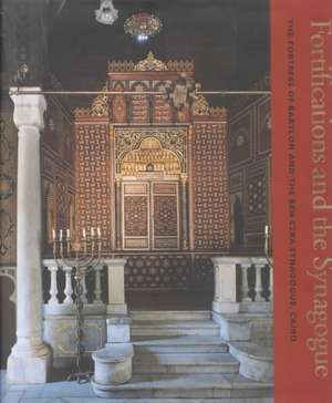 Fortifications and the Synagogue: The Fortress of Babylon and the Ben Ezra Synagogue, Cairo de Phyllis Lambert