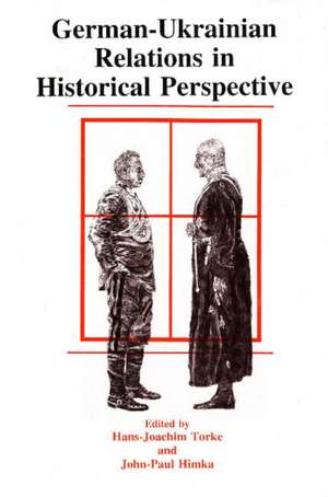 German-Ukrainian Relations in Historical Perspective de John Paul Himka