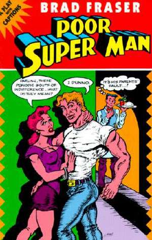 Poor Super Man: A Play with Captions de Brad Fraser