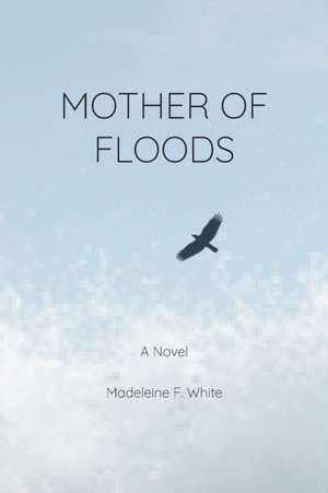 Mother of Floods de Madeleine F White