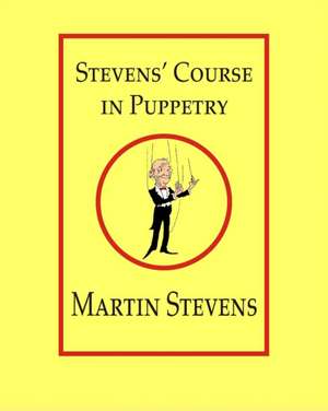 Stevens' Course in Puppetry de Martin Stevens