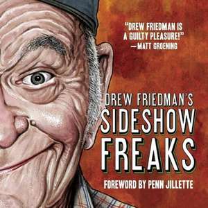 Drew Friedman's Sideshow Freaks de Drew Friedman