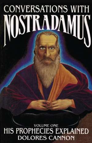 Conversations with Nostradamus: Volume I: His Prophecies Explained de Dolores Cannon