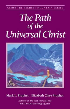 The Path of the Universal Christ de Mark L. Prophet