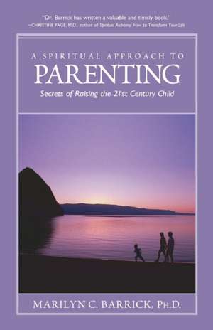 A Spiritual Approach to Parenting de Marilyn C. Barrick