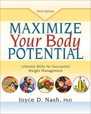 Maximize Your Body Potential: Lifetime Skills for Successful Weight Management [With 27 Worksheets] de Joyce D. Nash