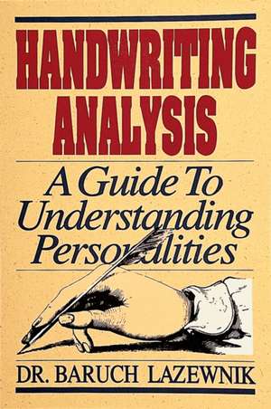 Handwriting Analysis: A Guide to Understanding Personalities de Baruch M. Lazewnik, Ph.D.