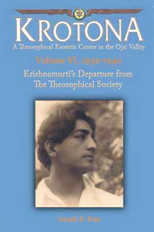 Krishnamurti's Departure from the Theosophical Society: The Krotona Series, Volume 6, 1932-1940 de Joseph E. Ross