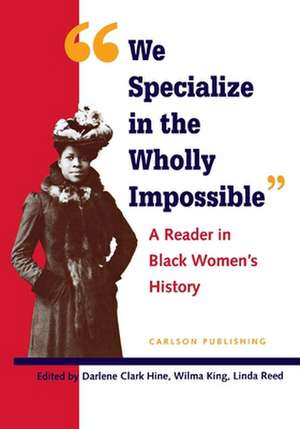 We Specialize in the Wholly Impossible: A Reader in Black Women's History de Darlene Clark Hine