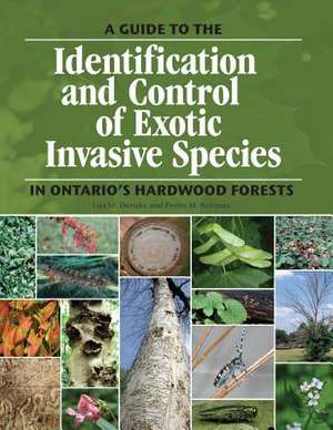 A Guide to the Identification and Control of Exotic Invasive Species in Ontario's Hardwood Forests de Lisa M. Derickx