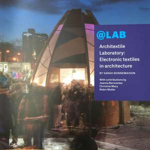 @LAB Architextile Laboratory: Electronic textiles in architecture de Sarah Bonnemaison