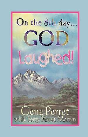 On the 8th Day . . . God Laughed!: A Fresh, Biblical Look at Spiritual Gifts de Gene Perret