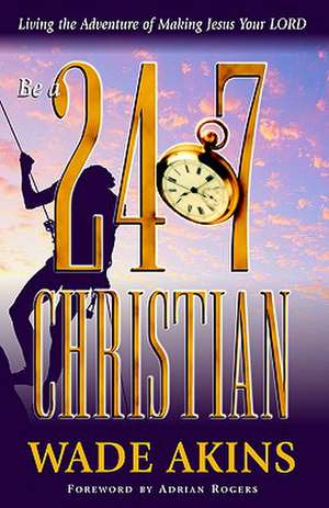 Be a 24/7 Christian de Wade Akins