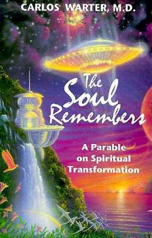 The Soul Remembers: A Parable on Spiritual Transformation de Carlos Warter