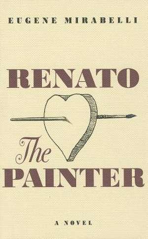 Renato, the Painter: An Account of His Youth & His 70th Year in His Own Words de Eugene Mirabelli