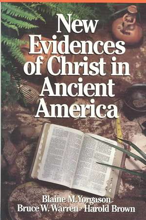 New Evidences of Christ in Ancient America de Blaine M. Yorgason