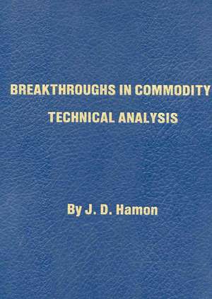 Breakthroughs in Commodity Technical Analysis de J. D. Hamon