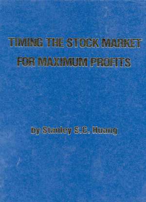 Timing the Stock Market for Maximum Profits de Stanley Huang