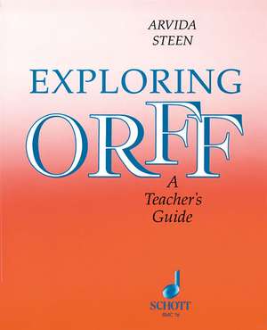 Exploring Orff: A Teacher's Guide de Arvida Steen