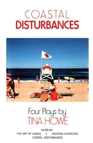 Coastal Disturbances: Four Plays de Tina Howe