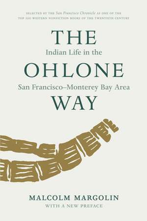 The Ohlone Way: Indian Life in the San Francisco-Moterey Bay Area de Malcolm Margolin