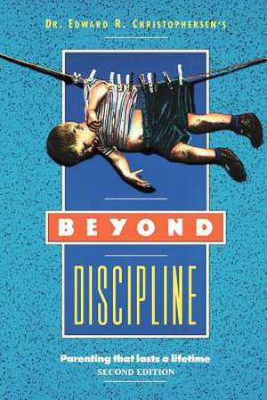 Beyond Discipline: Parenting That Lasts a Lifetime de Edward Christophersen