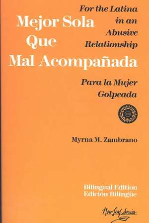 Mejor sola que mal acompanada: For the Latina in an Abusive Relationship/Para la mujer golpeada de Myrna M. Zambrano