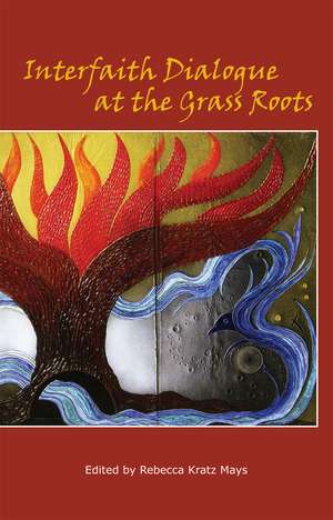 Interfaith Dialogue at the Grass Roots de Rebecca Kratz Mays