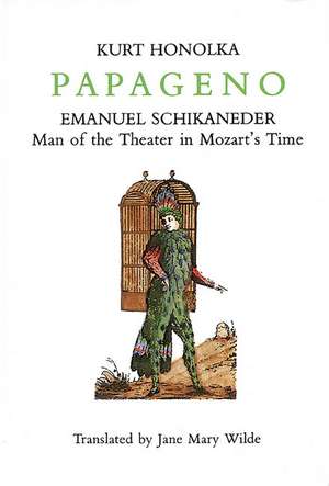 Papageno: Man of the Theater in Mozart's Time de Kurt Honolka