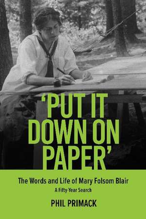 'Put It Down on Paper': The Words and Life of Mary Folsom Blair, A Fifty-Year Search de Phil Primack