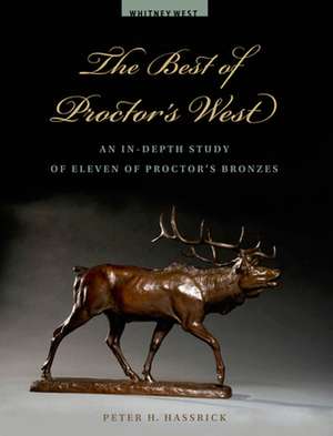 The Best of Proctor's West: An In-Depth Study of Eleven of Proctor's Bronzes de Peter H. Hassrick