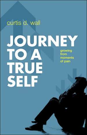 Journey to a True Self de Curtis D. Wall