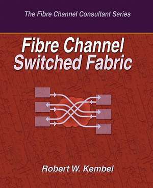 Fibre Channel Switched Fabric: How to Enjoy the Rest of Your Life de Robert W. Kembel